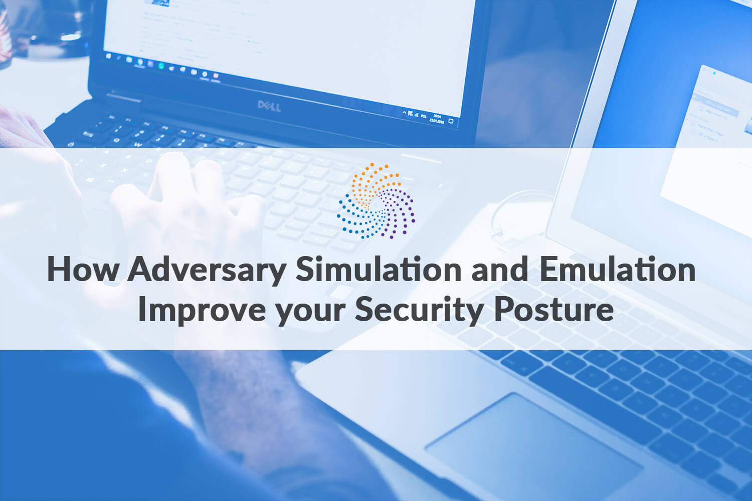 How Adversary Simulation And Emulation Improve Your Security Posture ...